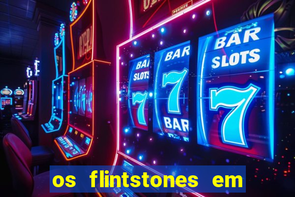 os flintstones em viva rock vegas filme completo dublado